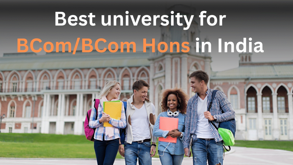 Four happy college students walking in front of a grand university building with the blog title 'Best university for BCom/BCom Hons in India' written above.