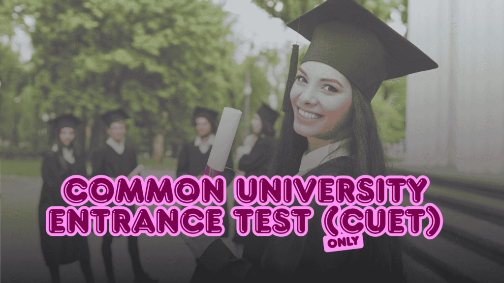 Common University Entrance Test (CUET)