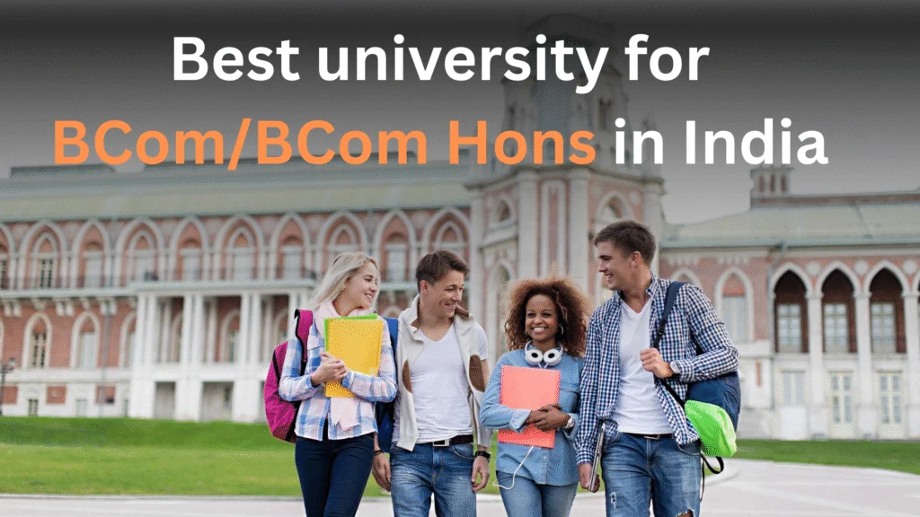 Four happy college students walking in front of a grand university building with the blog title 'Best university for BCom/BCom Hons in India' written above.