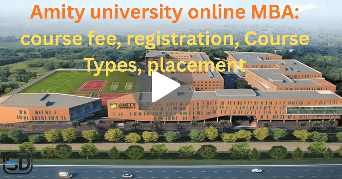 Amity university online MBA: course fee, registration, Course Types, placement