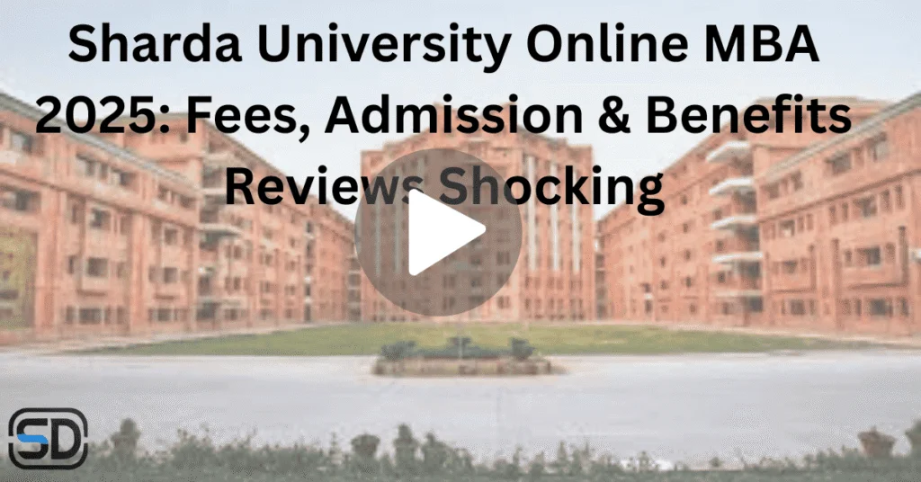 Sharda University Online MBA 2025 – Fees, Admission Process, and Surprising Reviews