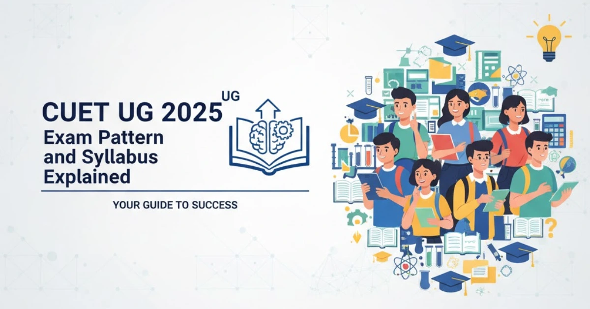 CUET UG 2025 Exam Pattern and Syllabus Explained