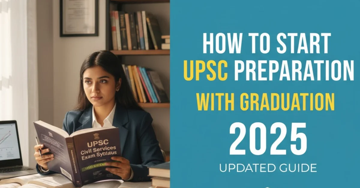 How to Start UPSC Preparation With Graduation - Student studying for UPSC 2025 guide